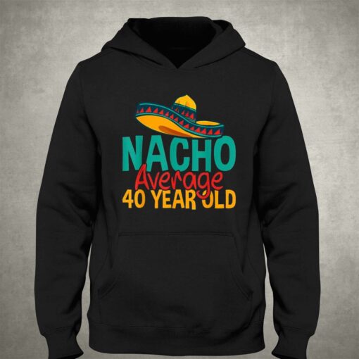 Nacho Average 40 Year Old Cinco De Mayo 40th Birthday T-shirt