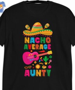 Nacho Average Aunty Cinco De Mayo Fiesta Party Stylish Unisex 2 Nacho Average Aunty Cinco De Mayo Fiesta Party Stylish Unisex 3