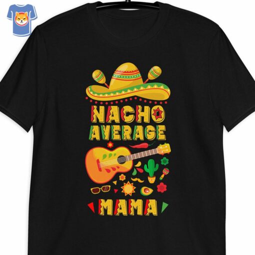 Nacho Average Mama Cinco De Mayo Fiesta Mom Stylish Unisex