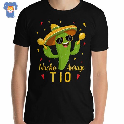 Nacho Average Tio Uncle Cinco De Mayo Fiesta Party Unisex