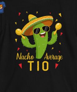 Nacho Average Tio Uncle Cinco De Mayo Fiesta Party Unisex