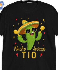 Nacho Average Tio Uncle Cinco De Mayo Fiesta Party Unisex 3 1
