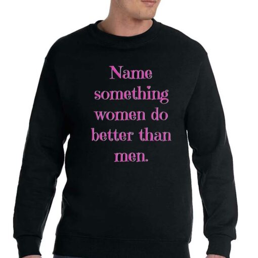 Name Something Women Do Better Than Men Shirt