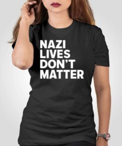 Nazi Lives Don’t Matter T-shirt