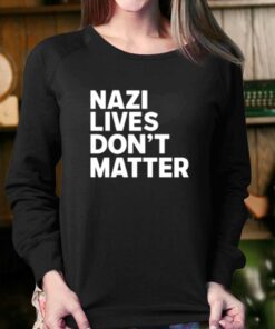 Nazi Lives Don't Matter T-shirt 3 Nazi Lives Dont Matter T shirt 4 1