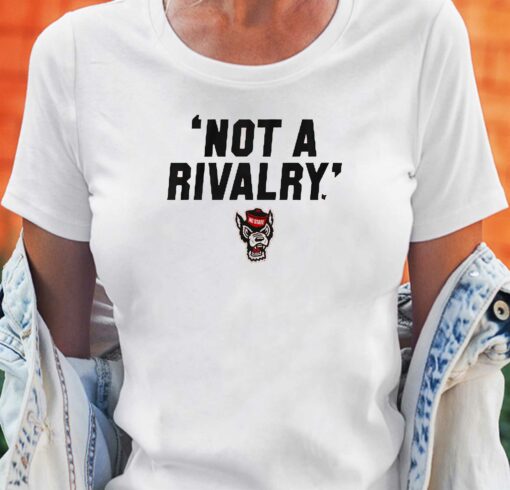 Nc State Not A Rivalry T-shirt