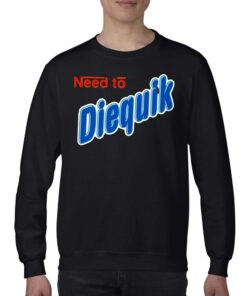 Need To Diequik T shirt 4 1