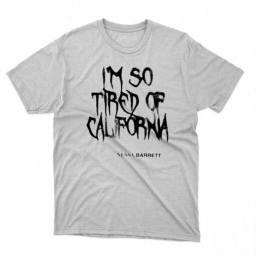 Nessa Barrett Merch I’m So Tired Of California T-shirt