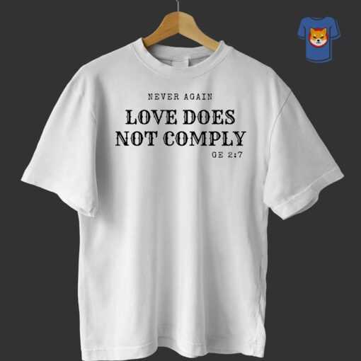 Never Again Love Does Not Comply Shirt