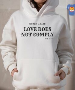 Never Again Love Does Not Comply Shirt 3