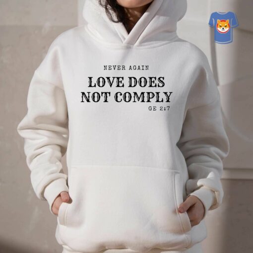 Never Again Love Does Not Comply Shirt