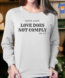 Never Again Love Does Not Comply Shirt 4