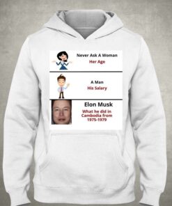 Never Ask A Woman Her Age Elon Mush Did In Cambodia From 1975 1979 T shirt 3