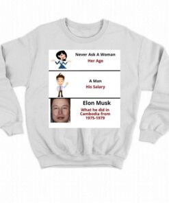 Never Ask A Woman Her Age Elon Mush Did In Cambodia From 1975 1979 T shirt 4
