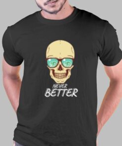 Never Better T-shirt Never Better T-shirt