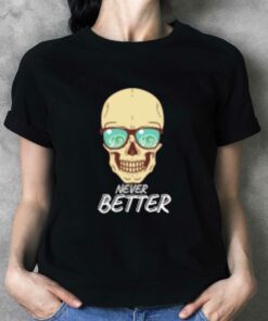 Never Better T-shirt