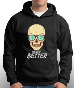 Never Better T-shirt 2 Never Better T shirt 3 1