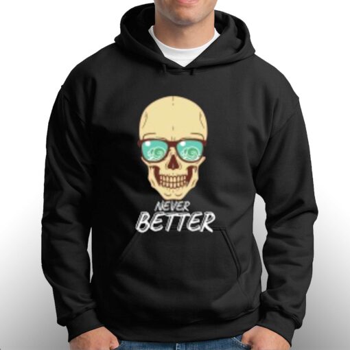 Never Better T-shirt