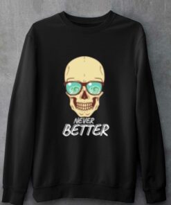 Never Better T-shirt 3 Never Better T shirt 4 1