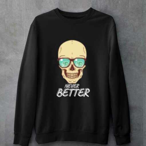 Never Better T-shirt