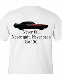 Never Falll Never Quit Never Stop Go 100 Shirt Never Falll Never Quit Never Stop Go 100 Shirt