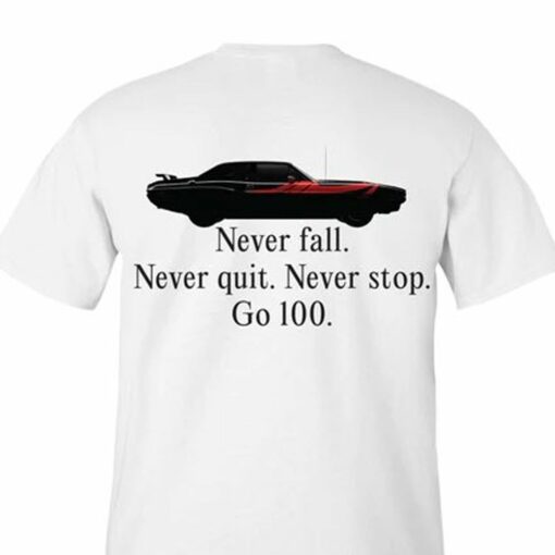 Never Falll Never Quit Never Stop Go 100 Shirt