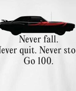 Never Falll Never Quit Never Stop Go 100 Shirt