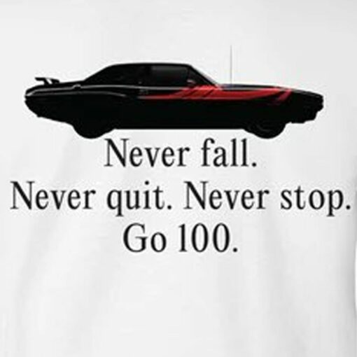 Never Falll Never Quit Never Stop Go 100 Shirt