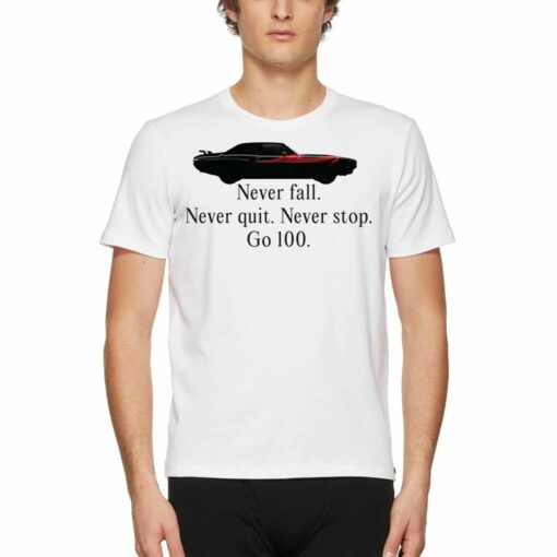 Never Falll Never Quit Never Stop Go 100 T-shirt