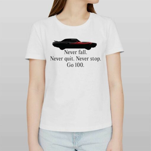 Never Falll Never Quit Never Stop Go 100 T-shirt