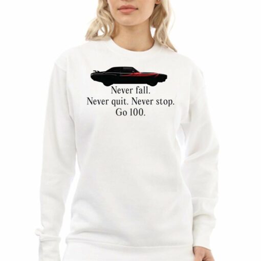 Never Falll Never Quit Never Stop Go 100 T-shirt