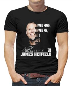 Never Free Never Me So I Dub Thee Unforgiven James Hetfield T-shirt