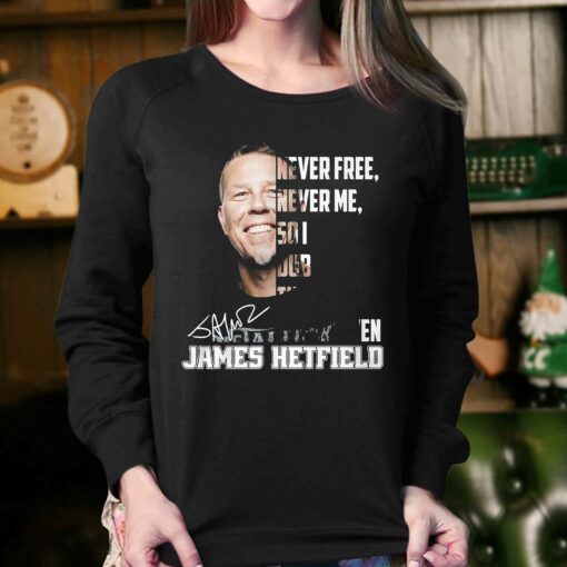 Never Free Never Me So I Dub Thee Unforgiven James Hetfield T-shirt