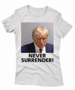 Never Surrender Shirt Donald Trump Mugshot