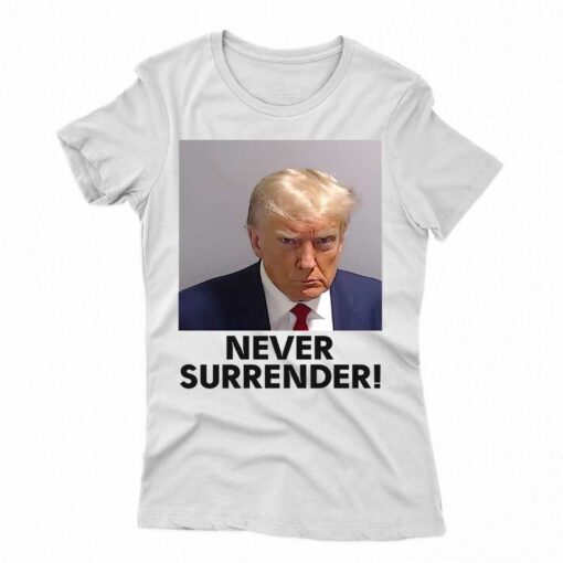 Never Surrender Shirt Donald Trump Mugshot