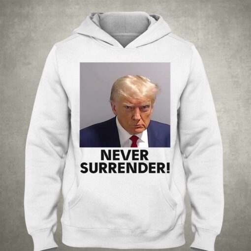 Never Surrender Shirt Donald Trump Mugshot