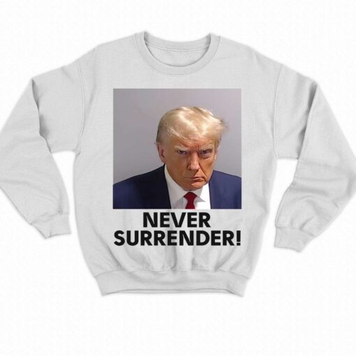 Never Surrender Shirt Donald Trump Mugshot