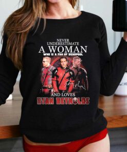 Never Underestimate A Woman Who Is A Fan Of Deadpool And Loves Ryan Reynolds Signature Shirt