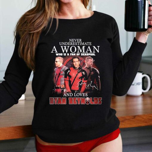 Never Underestimate A Woman Who Is A Fan Of Deadpool And Loves Ryan Reynolds Signature Shirt