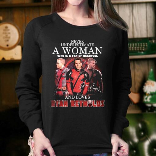 Never Underestimate A Woman Who Is A Fan Of Deadpool And Loves Ryan Reynolds Signature Shirt