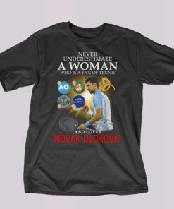 Never Underestimate A Woman Who Is A Fan Of Tennis And Loves Novak Djokovic T-shirt