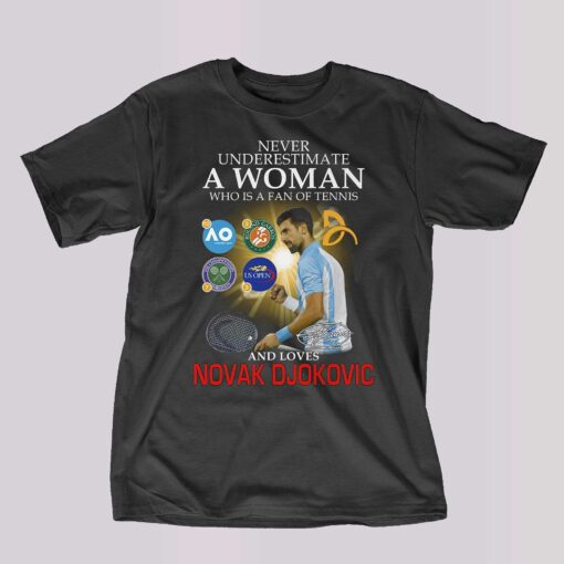 Never Underestimate A Woman Who Is A Fan Of Tennis And Loves Novak Djokovic T-shirt