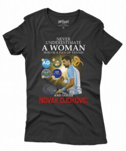 Never Underestimate A Woman Who Is A Fan Of Tennis And Loves Novak Djokovic T-shirt