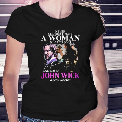 Never Underestimate A Woman Who Pets Dogs And Loves John Wick Keanu Reeves Shirt