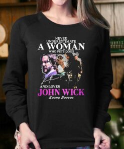 Never Underestimate A Woman Who Pets Dogs And Loves John Wick Keanu Reeves Shirt 3 Never Underestimate A Woman Who Pets Dogs And Loves John Wick Keanu Reeves Shirt 4 1