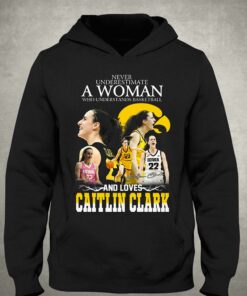 Never Underestimate A Woman Who Understands Basketball And Loves Catlin Clark T-shirt 2 Never Underestimate A Woman Who Understands Basketball And Loves Catlin Clark T shirt 3 1