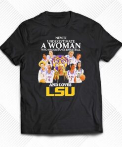 Never Underestimate A Woman Who Understands Basketball Team And Love Lsu Shirt