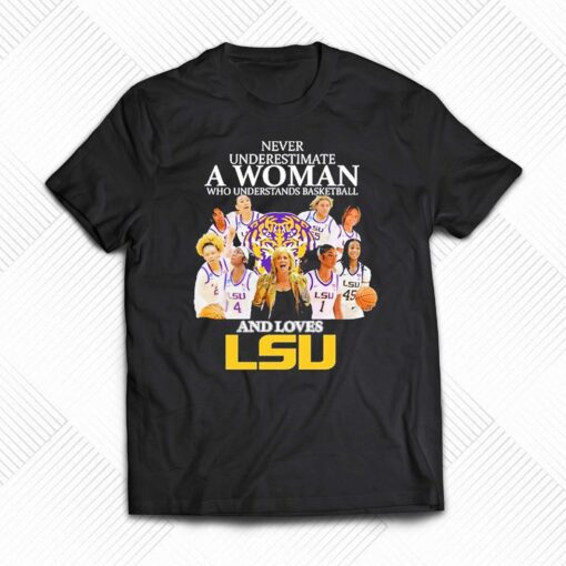 Never Underestimate A Woman Who Understands Basketball Team And Love Lsu Shirt