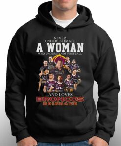 Never Underestimate A Woman Who Understands Football And Loves Broncos Brisbane Shirt 3