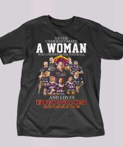 Never Underestimate A Woman Who Understands Football And Loves Broncos Brisbane Shirt Hoodie Never Underestimate A Woman Who Understands Football And Loves Broncos Brisbane Shirt Hoodie